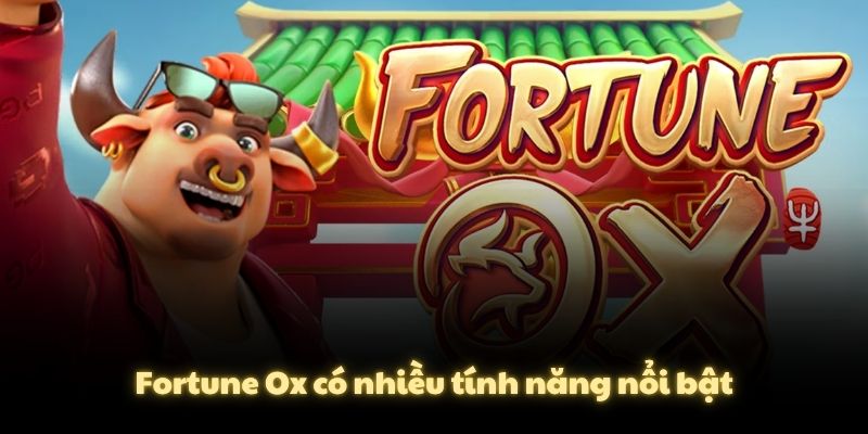 Fortune Ox có nhiều tính năng nổi bật