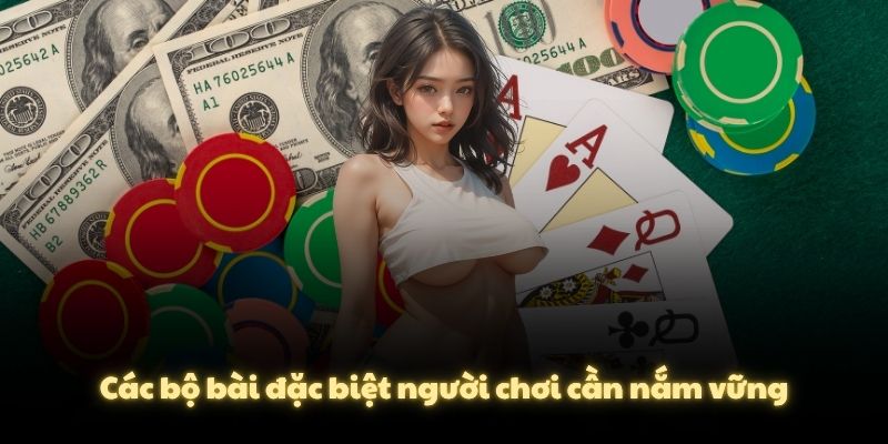Các bộ bài đặc biệt người chơi cần nắm vững