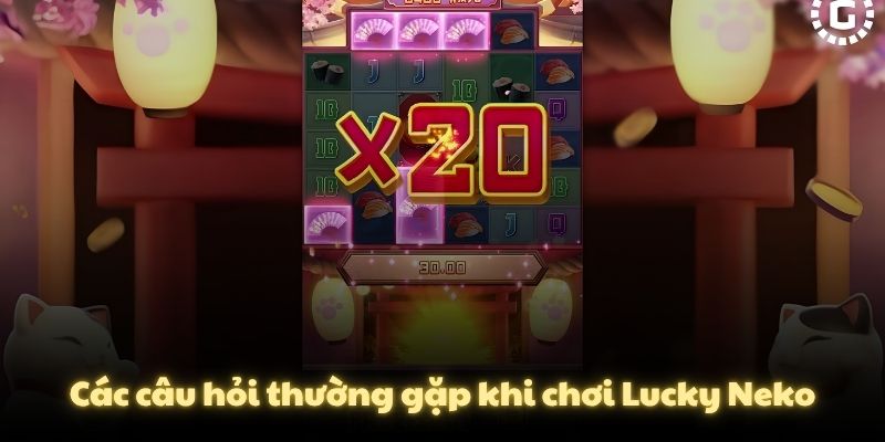 Các câu hỏi thường gặp khi chơi Lucky Neko