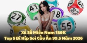 Xổ Số Miền Nam 789K: Top 5 Bí Kíp Soi Cầu Ăn 99.5 Năm 2026